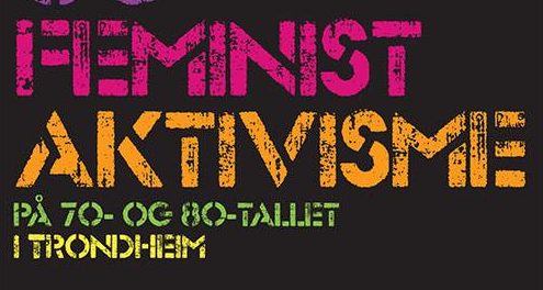Kreativitet og feministaktivisme på 70- og 80-tallet i Trondheim
