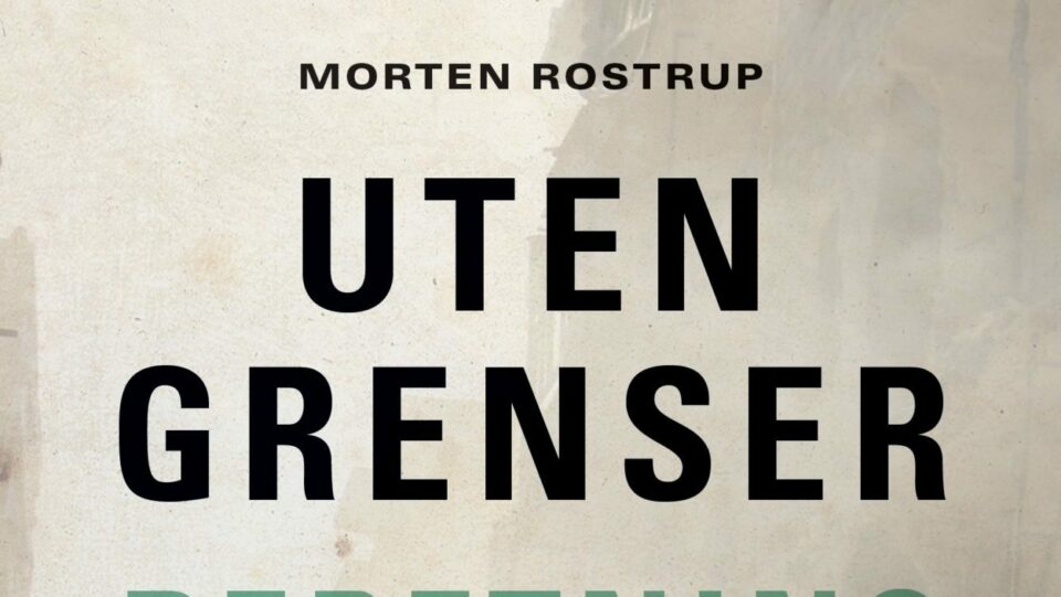 Morten Rostrup: Uten grenser. En beretning om en ny type krig