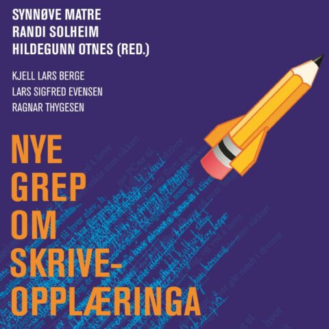 Nye grep om skriveopplæringa. Forskingsfunn og praksiserfaringar