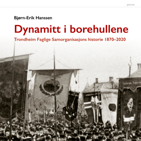 Boklansering: Dynamitt i borehullene. Trondheim Faglige Samorganisasjons historie 1870–2020