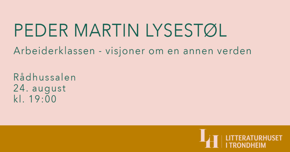 Peder Martin Lysestøl: Arbeiderklassen – visjoner om en annen verden