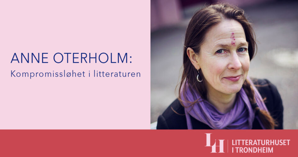Anne Oterholm: Kompromissløshet i litteraturen