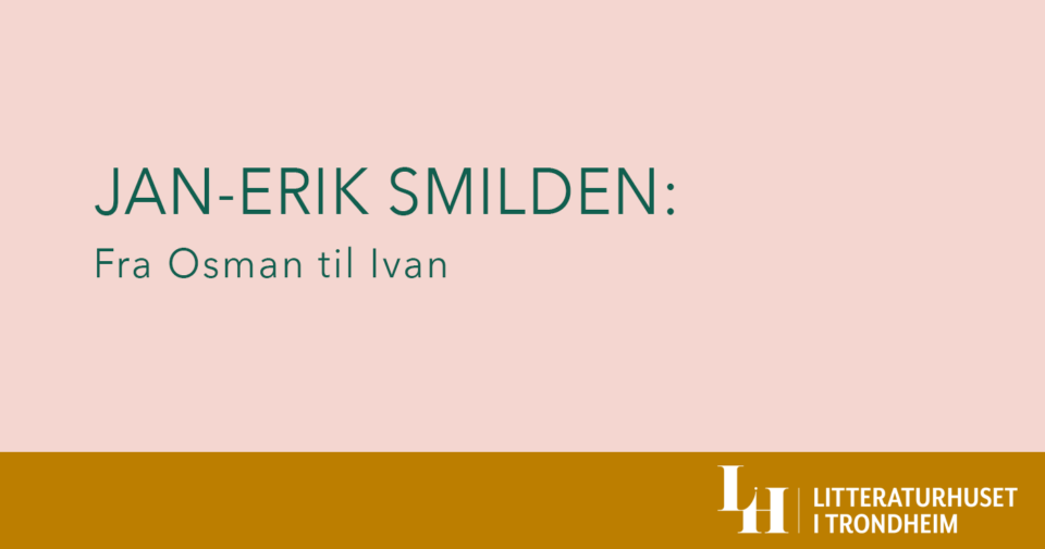 Jan-Erik Smilden: Fra Osman til Ivan