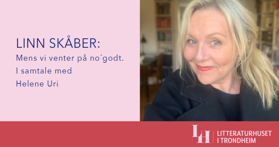 Utsolgt! Linn Skåber: Mens vi venter på no´godt. I samtale med Helene Uri (inngår i serien «Grenser»)