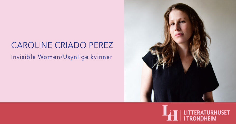 Caroline Criado Perez: Invisible Women/Usynlige kvinner