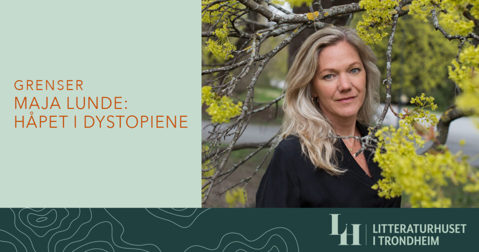 Maja Lunde: Håpet i dystopiene (inngår i serien «Grenser»)