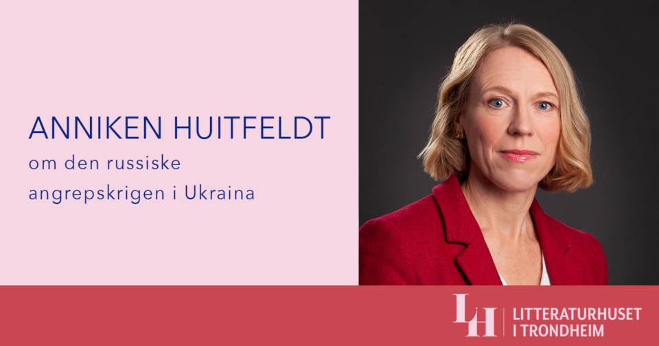 Utenriksminister Anniken Huitfeldt om den russiske angrepskrigen i Ukraina
