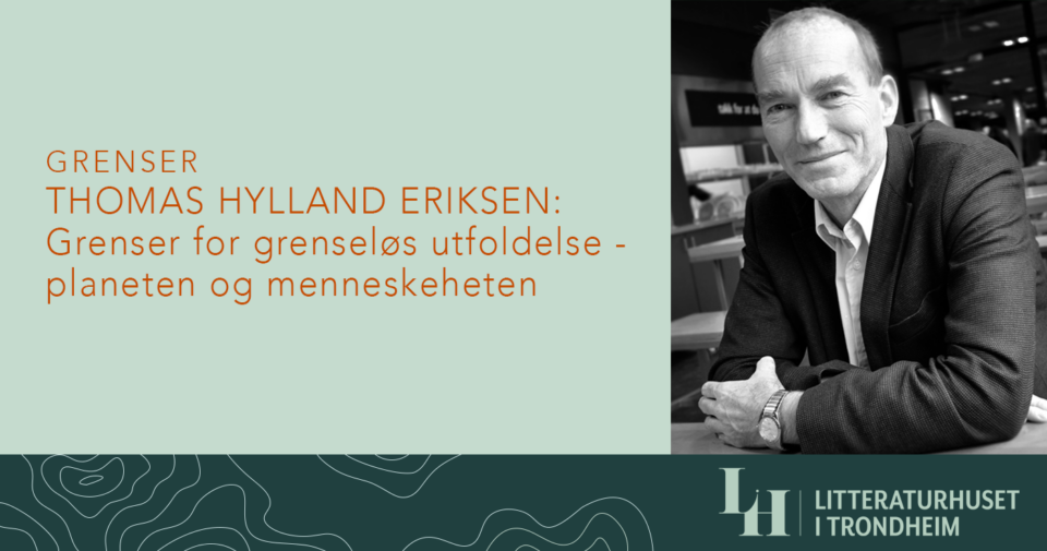 Utsolgt! Thomas Hylland Eriksen: Grenser for grenseløs utfoldelse – planeten og menneskeheten (inngår i serien «Grenser»)