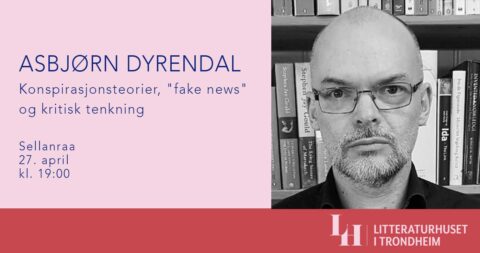 Asbjørn Dyrendal: Konspirasjonsteorier, «fake news» og kritisk tenkning